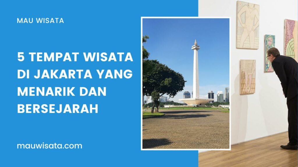 5 Tempat Wisata di Jakarta yang Menarik dan Bersejarah